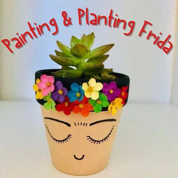 Painting & Planting with Frida Painting & Planting with Frida